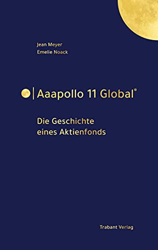 Aaapollo 11 Global®: Die Geschichte eines Aktienfonds von Trabant Verlag